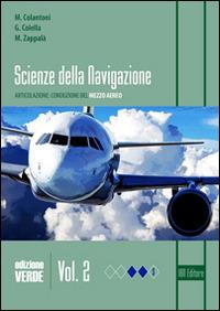 Scienza della navigazione. Ediz. verde. Con espansione online. Vol. 2: Articolazione conduzione del mezzo aereo. - Massimiliano Colantoni, Giuseppe Colella, Marco Zappalà - Libro IBN 2015 | Libraccio.it