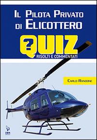 Il pilota di elicottero. Quiz risolti e commentati - Carlo Randone - Libro IBN 2015 | Libraccio.it