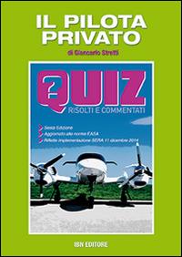 Il pilota privato. Quiz risolti e commentati - Giancarlo Stretti - Libro IBN 2015 | Libraccio.it