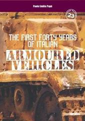 The first forty years of italian armoured vehicles. An illustrated book on italian tanks. Ediz. illustrata