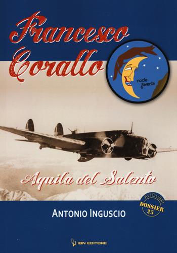Francesco Corallo. Aquila del salento - Antonio Inguscio - Libro IBN 2015, Aviolibri dossier | Libraccio.it