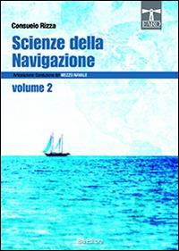 Scienze della navigazione. Articolazione conduzione del mezzo navale. Con espansione online. Vol. 2 - Consuelo Rizza - Libro IBN 2016 | Libraccio.it