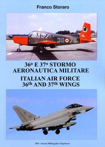 36° and 37° stormo aeronautica militare. Italian Air Force 36th and 37th wings. Ediz. italiana e inglese - Franco Storaro - Libro IBN 2016 | Libraccio.it