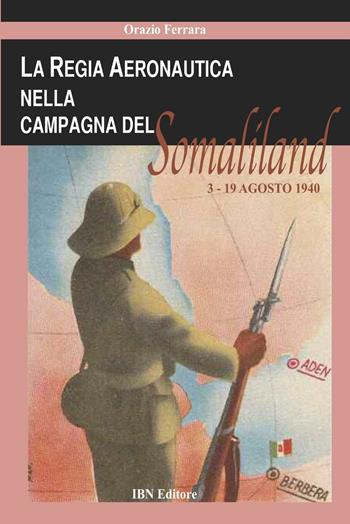 La regia aeronautica nella campagna del Somaliland (3-9 agosto 1940) - Orazio Ferrara - Libro IBN 2016, Aviolibri dossier | Libraccio.it