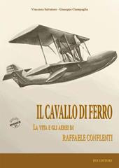 Il cavallo di ferro. La vita e gli aerei di Raffaele Conflenti