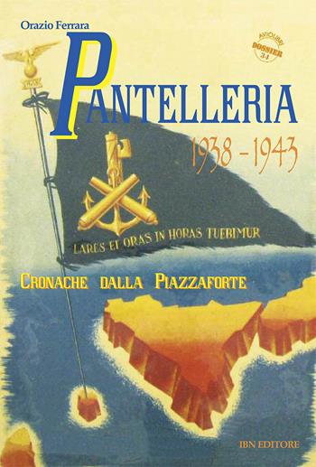Pantelleria 1938-1943. Cronache dalla piazzaforte - Orazio Ferrara - Libro IBN 2017, Aviolibri dossier | Libraccio.it
