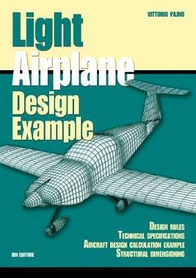 Light airplane design examples. Design rules technical specifications aircraft design calculation example structural dimensioning - Vittorio Pajno - Libro IBN 2018 | Libraccio.it