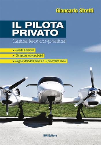 Il pilota privato. Guida teorico-pratica. Conforme norme EASA. Con Contenuto digitale per accesso online - Giancarlo Stretti - Libro IBN 2018 | Libraccio.it