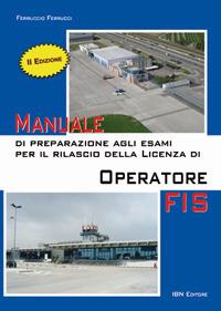 Manuale di preparazione agli esami per il rilascio della licenza di operatore FIS. Con Contenuto digitale per accesso online - Ferruccio Ferrucci - Libro IBN 2017 | Libraccio.it