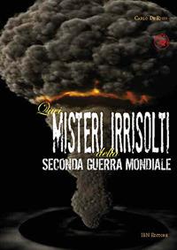 Quei misteri irrisolti della seconda guerra mondiale - Carlo De Risio - Libro IBN 2017, Pagine militari | Libraccio.it