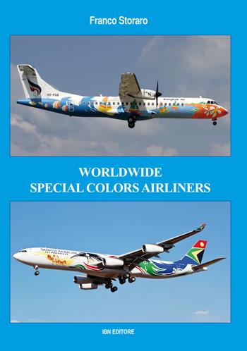 Worldwide special colors airliners. Ediz. italiana e inglese - Franco Storaro - Libro IBN 2017 | Libraccio.it