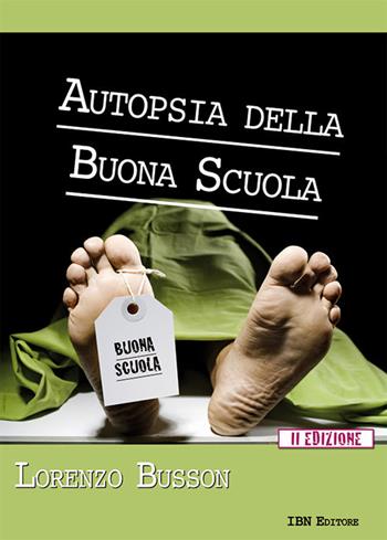 Autopsia della buona scuola - Lorenzo Busson - Libro IBN 2017 | Libraccio.it