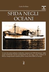 Sfida negli oceani. Le navi da carico italiane e tedesche, sorprese nel 1939-40 lontano dalle acque territoriali, furono protagoniste di una saga, come violatori di blocco, trasportando materie prime ormai introvabili in Europa