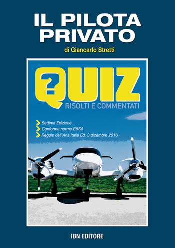 Il pilota privato. Quiz risolti e commentati - Giancarlo Stretti - Libro IBN 2018 | Libraccio.it