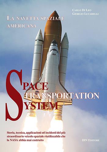 Space transportation system. La navetta spaziale americana - Carlo Di Leo, Giorgio Lucarelli - Libro IBN 2018 | Libraccio.it