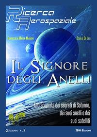 Il signore degli anelli. Alla scoperta dei segreti di Saturno, dei suoi anelli e dei suoi satelliti - Carlo Di Leo, Francesca Manoni - Libro IBN 2018, Ricerca aerospaziale quaderno | Libraccio.it