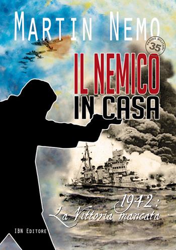 Il nemico in casa. 1942: la vittoria mancata - Martin Nemo - Libro IBN 2018, Pagine militari | Libraccio.it