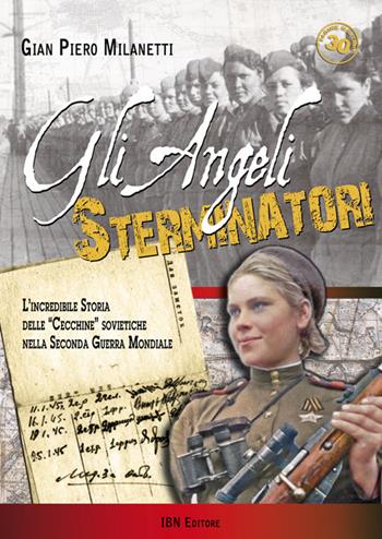 Gli angeli sterminatori. L'incredibile storia delle cecchine sovietiche nella Seconda Guerra Mondiale - Gian Piero Milanetti - Libro IBN 2019 | Libraccio.it