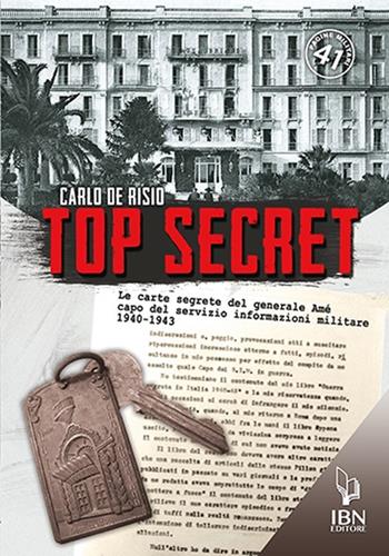 Top secret. Le carte segrete del generale Amé capo del servizio informativo militare 1940-1943 - Carlo De Risio - Libro IBN 2019, Pagine militari | Libraccio.it