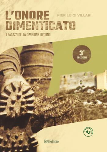 L'onore dimenticato. I ragazzi della Divisione Livorno - P. Luigi Villari - Libro IBN 2019, Pagine militari | Libraccio.it