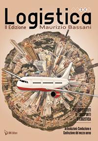 Logistica per gli Istituti di trasporti e logistica. Articolazione. Conduzione e costruzione del mezzo aereo. - Maurizio Bassani - Libro IBN 2019 | Libraccio.it