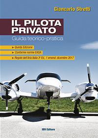 Il pilota privato. Guida teorico-pratica. Conforme norme EASA - Giancarlo Stretti - Libro IBN 2019 | Libraccio.it