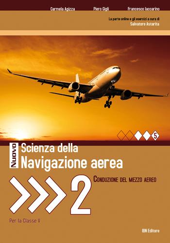 Nuovo scienze della navigazione aerea. Conduzione del mezzo aereo. e professionali. Con espansione online. Vol. 2 - Francesco Iaccarino, Piero Gigli, Carmela Agizza - Libro IBN 2019 | Libraccio.it