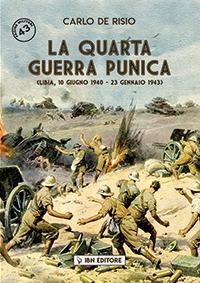 La quarta guerra punica. Libia, 10 giugno 1940-23 gennaio 1943 - Carlo De Risio - Libro IBN 2019, Pagine militari | Libraccio.it