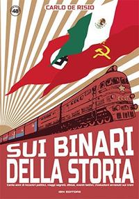 Sui binari della storia. Cento anni di incontri politici, viaggi segreti, diktat, eventi bellici, rivoluzioni avvenuti sui treni - Carlo De Risio - Libro IBN 2020, Pagine militari | Libraccio.it