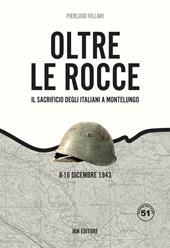 Oltre le rocce. Il sacrificio degli italiani a Montelungo. 8-16 dicembre 1943