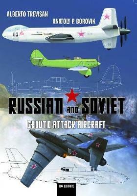 Russian and Soviet ground attack aircraft - Alberto Trevisan, Anatoly P. Borovik - Libro IBN 2020 | Libraccio.it