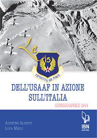 La Fifteenth Air Force dell'USAAF in azione sull'Italia. Gennaio-aprile 1944 - Agostino Alberti, Luca Merli - Libro IBN 2020, Aviolibri dossier | Libraccio.it