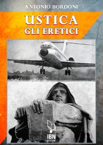 IH870 Ustica. Gli eretici - Antonio Bordoni - Libro IBN 2020 | Libraccio.it