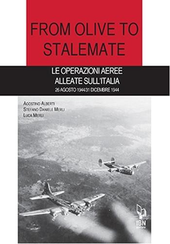 From olive to stalemate. Le operazioni aeree alleate sull'Italia 26 agosto 1944/31 dicembre 1941 - Agostino Alberti, Stefano Daniele Merli, Luca Merli - Libro IBN 2020, Aviolibri dossier | Libraccio.it