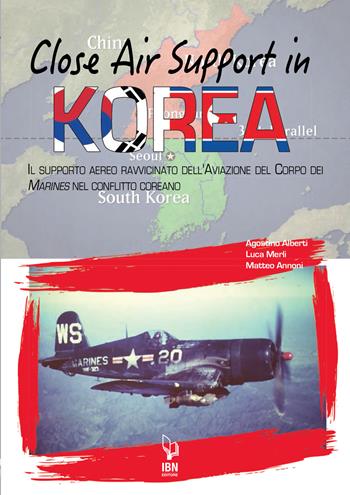 Close air support in Korea. Il supporto aereo ravvicinato dell'Aviazione del Corpo dei Marines nel conflitto coreano - Agostino Alberti, Luca Merli, Matteo Annoni - Libro IBN 2020, Aviolibri dossier | Libraccio.it