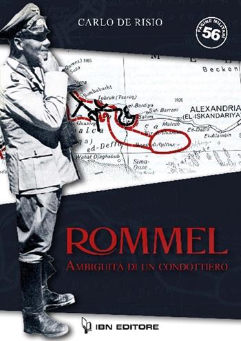 Rommel, ambiguità di un condottiero - Carlo De Risio - Libro IBN 2021, Pagine militari | Libraccio.it