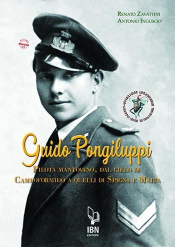 Guido Pongiluppi. Un pilota mantovano, dal cielo di Campoformido a quelli di Spagna e Malta - Antonio Inguscio, Renato Zavattini - Libro IBN 2021, Aviolibri dossier | Libraccio.it