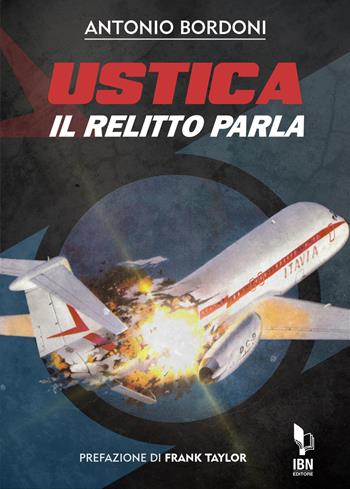 Ustica il relitto parla - Antonio Bordoni - Libro IBN 2022 | Libraccio.it