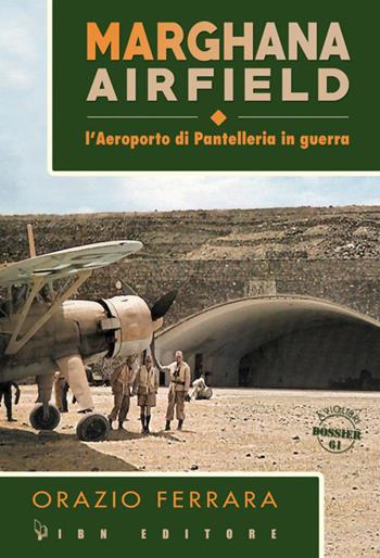 Marghana Airfield. L'aeroporto di Pantelleria in guerra - Orazio Ferrara - Libro IBN 2022, Aviolibri dossier | Libraccio.it