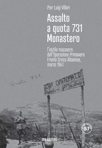 Assalto a quota 731 Monastero. L'inutile massacro dell'Operazione Primavera. Fronte greco-albanese, marzo 1941 - Pier Luigi Villari - Libro IBN 2022, Pagine militari | Libraccio.it