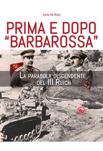 Prima e dopo Barbarossa. La parabola del III Reich - Carlo De Risio - Libro IBN 2022, Pagine militari | Libraccio.it