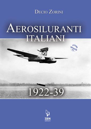 Aerosiluranti italiani 1922-39. Con risorse online - Decio Zorini - Libro IBN 2022, Aviolibri dossier | Libraccio.it
