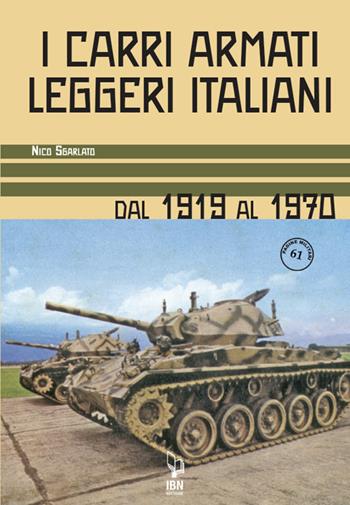 I carri armati leggeri italiani. Dal 1919 al 1970 - Nico Sgarlato - Libro IBN 2023, Pagine militari | Libraccio.it