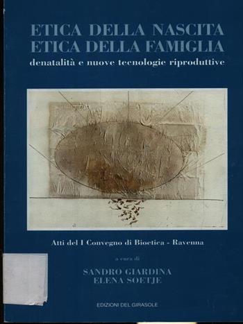 Etica della nascita-etica della famiglia. Denatalità e nuove tecnologie riproduttive. Atti del 1º Convegno di bioetica (Ravenna)  - Libro Edizioni del Girasole 1997, Girasole documenti | Libraccio.it