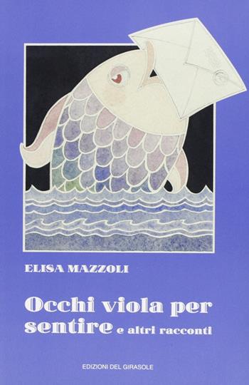 Occhi viola per sentire e altri racconti - Elisa Mazzoli - Libro Edizioni del Girasole 1997, Girasole ragazzi | Libraccio.it
