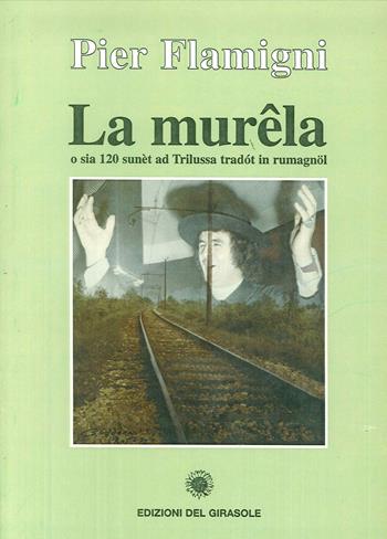 La murela. O sia 120 sunèt ad Trilussa tradòt in rumagnol - Pier Flamigni - Libro Edizioni del Girasole 2001 | Libraccio.it