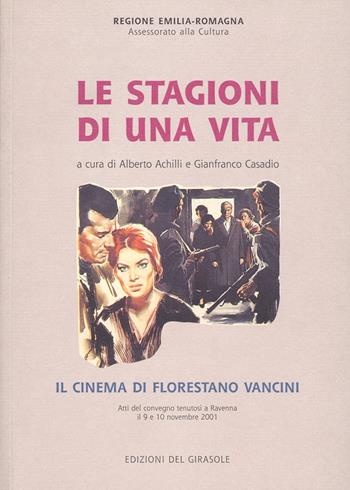 Le stagioni di una vita. Il cinema di Florestano Vancini - Alberto Achilli, Gianfranco Casadio - Libro Edizioni del Girasole 2002, Le nuove icone | Libraccio.it