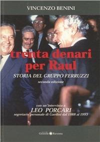 Trenta denari per Raul. Storia del gruppo Ferruzzi - Vincenzo Benini - Libro Edizioni del Girasole 2003, Girasole documenti | Libraccio.it