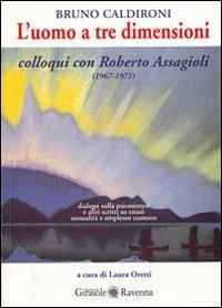 L' uomo a tre dimensioni - Bruno Caldironi - Libro Edizioni del Girasole 2004, Girasole documenti | Libraccio.it