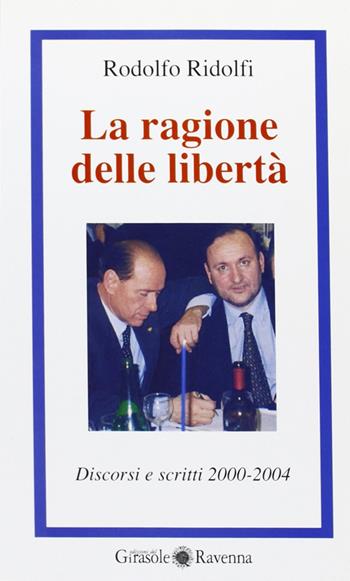 Le ragioni della libertà - Rodolfo Ridolfi - Libro Edizioni del Girasole 2004, Il filorosso | Libraccio.it